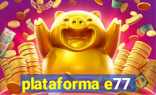 plataforma e77